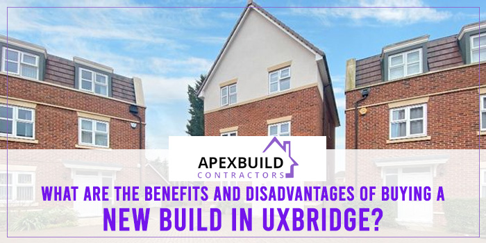 What are the benefits and disadvantages of buying a new build in Uxbridge