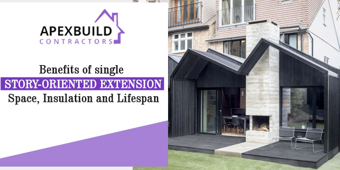 Benefits of single story-oriented extension - Space, Insulation and Lifespan