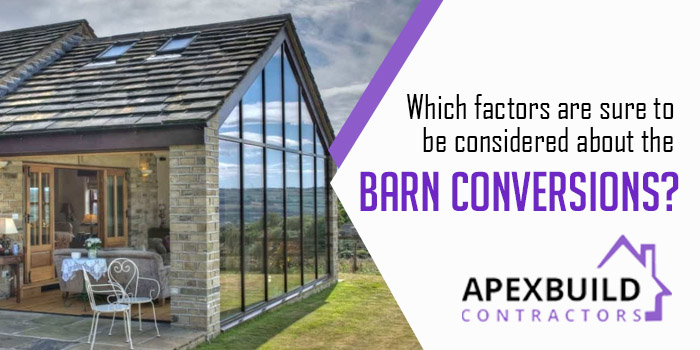 Which factors are sure to be considered about the barn conversions