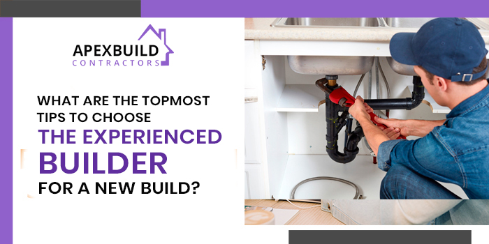 What-are-the-topmost-tips-to-choose-the-experienced-builder-for-a-new-build