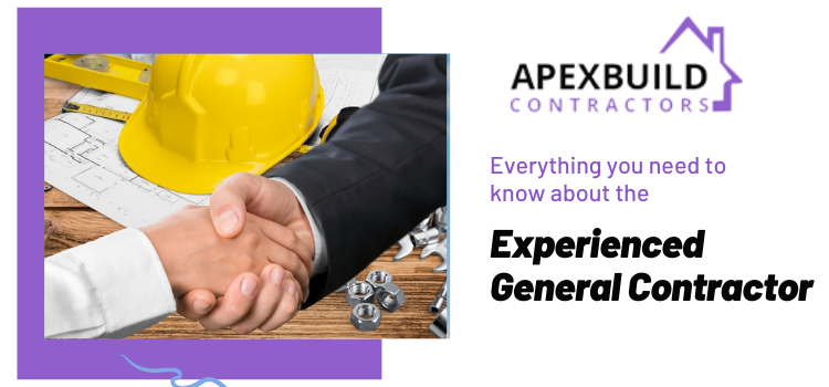 Everything you need to know about the experienced General Contractor