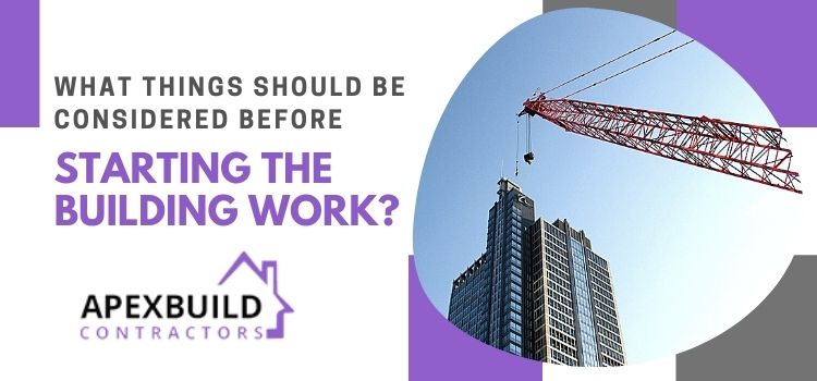 What things should be considered before starting the building work
