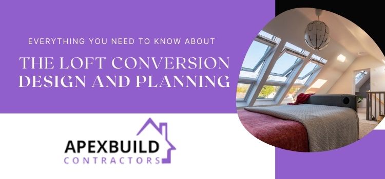 Everything you need to know about the loft conversion design and planning