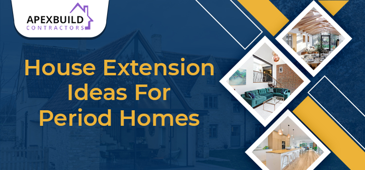 Which are the topmost expert extension ideas for period homes?